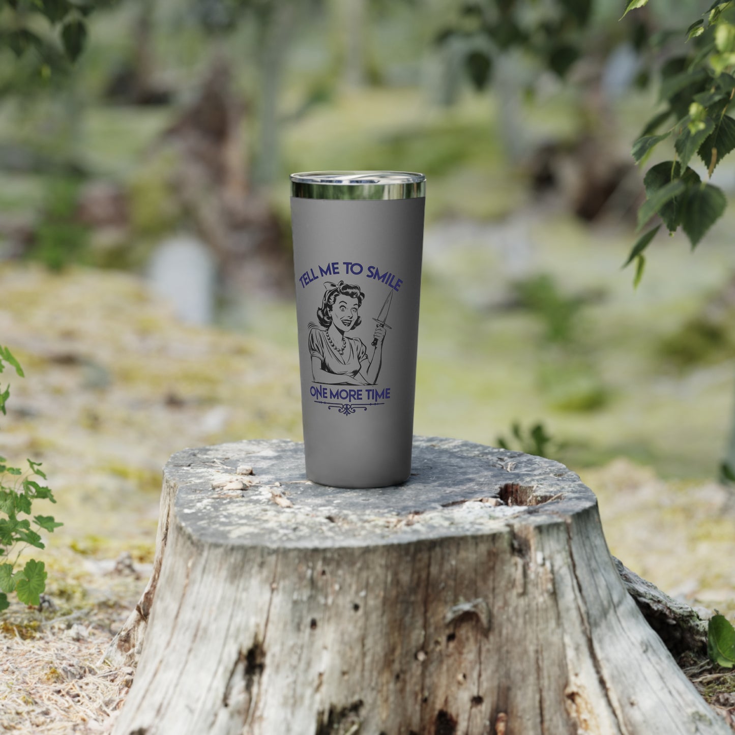 Tell Me to Smile One More Time | 22oz Copper Vacuum Insulated Tumbler