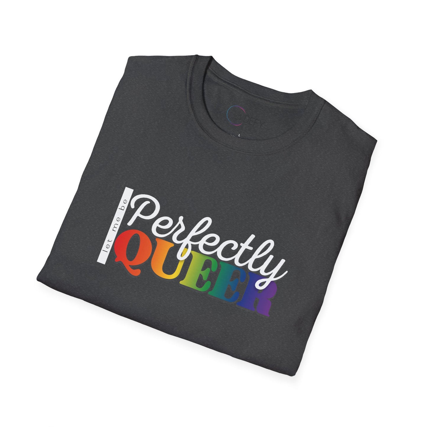 Let Me Be Perfectly Queer | Unisex Softstyle T-Shirt