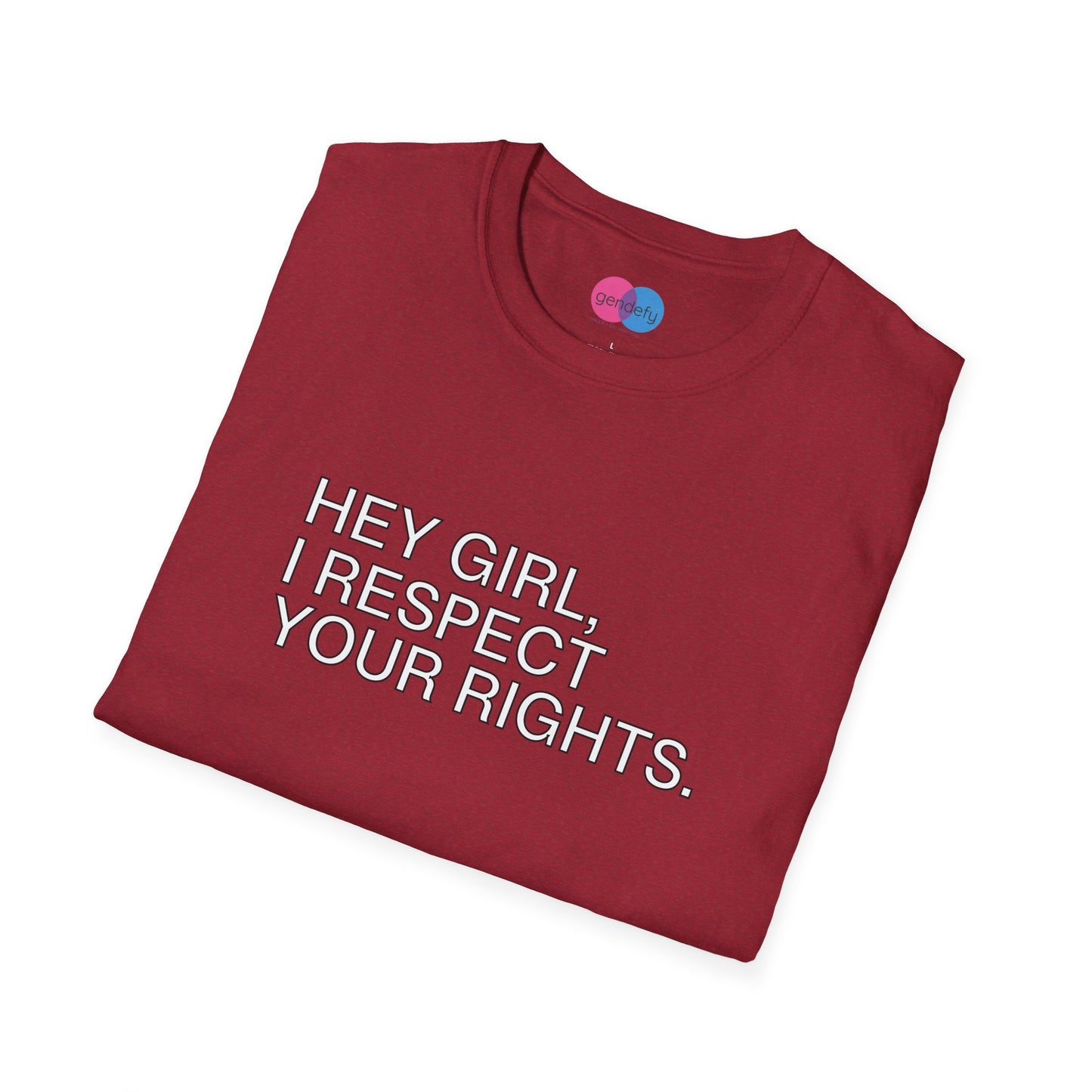 Hey Girl, I Respect Your Rights | Softstyle T-Shirt
