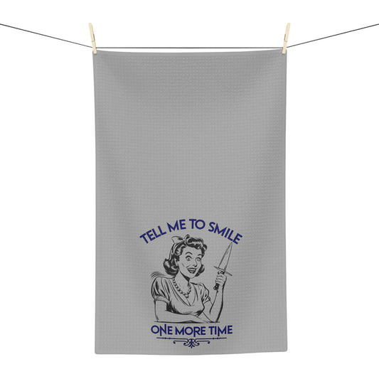 Tell Me to Smile One More Time | Tea Towel