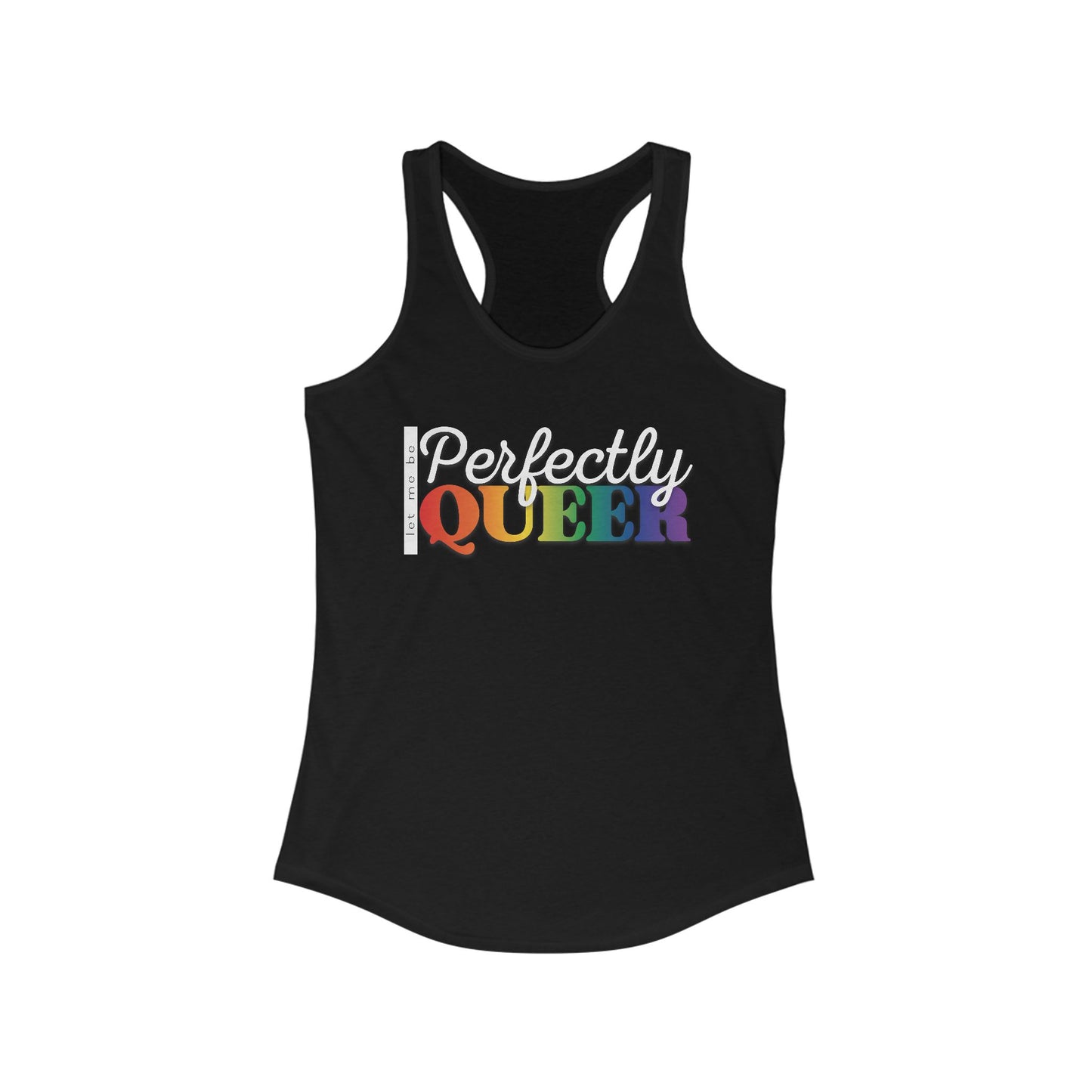 Let Me Be Perfectly Queer | Racerback Tank Top