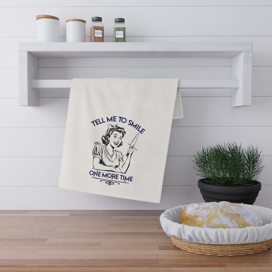 Tell Me to Smile One More Time | Tea Towel