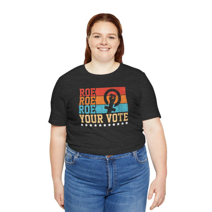 Roe Roe Roe Your Vote | Adult T-Shirt