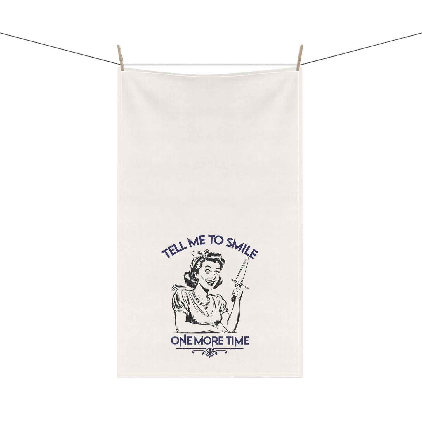 Tell Me to Smile One More Time | Tea Towel