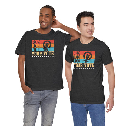 Roe Roe Roe Your Vote | Adult T-Shirt