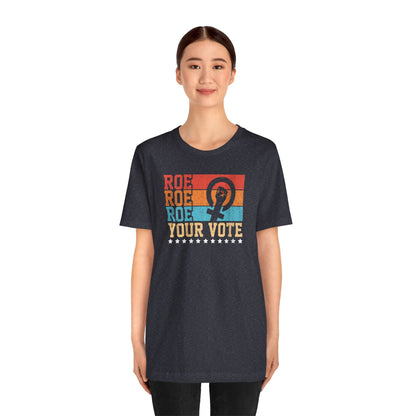 Roe Roe Roe Your Vote | Adult T-Shirt