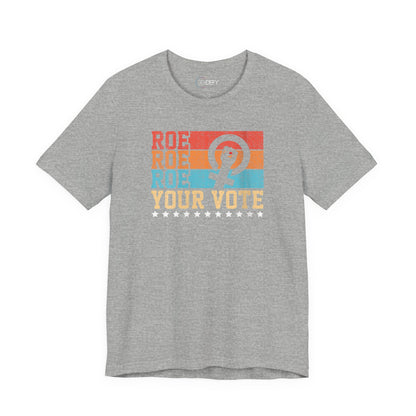 Roe Roe Roe Your Vote | Adult T-Shirt