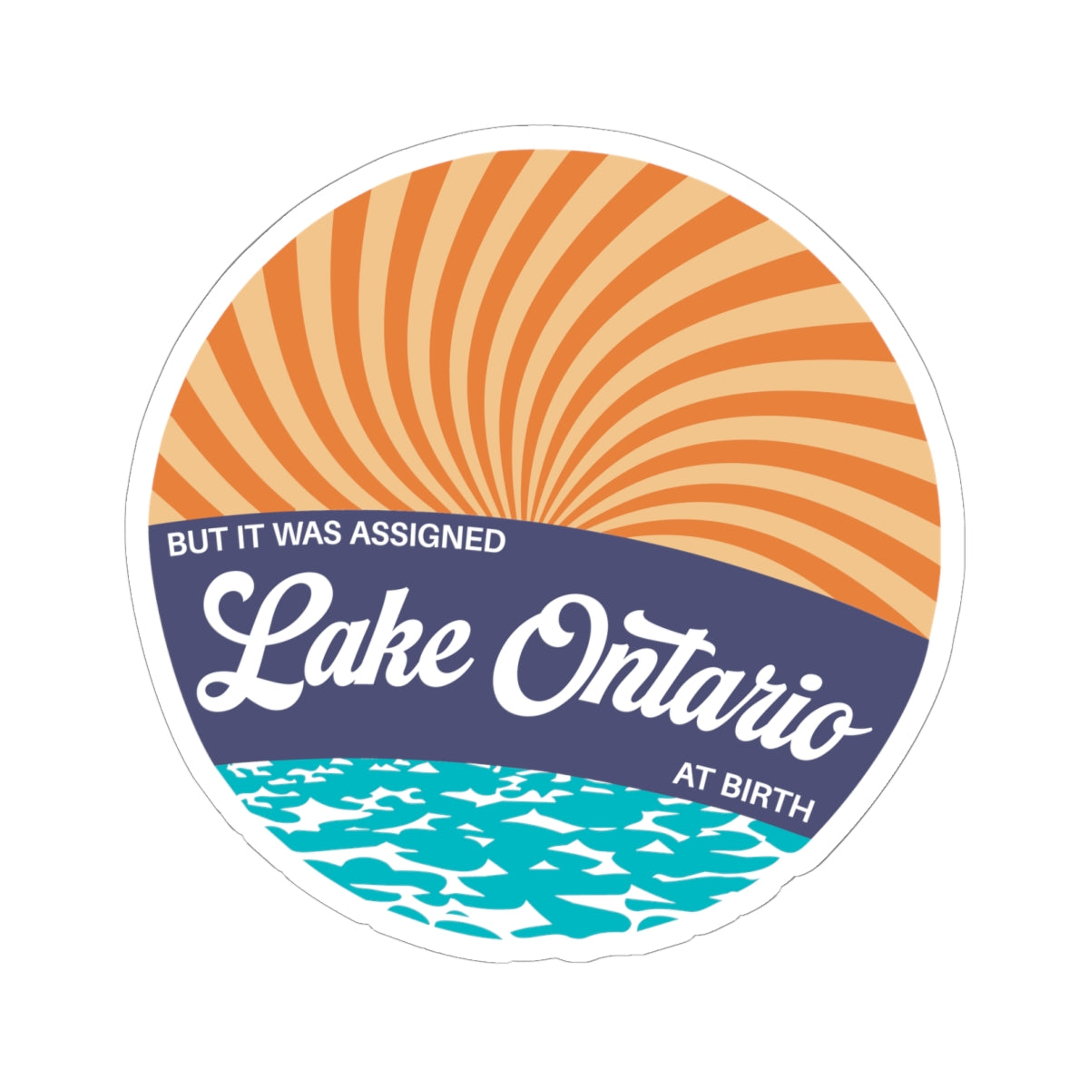 But It Was Assigned Lake Ontario at Birth | Kiss-Cut Sticker