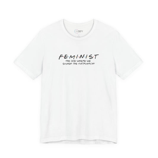 FEMINIST - The One Where We Smash the Patriarchy | Adult T-Shirt