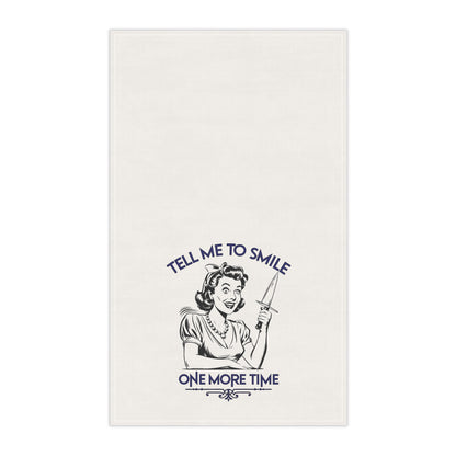 Tell Me to Smile One More Time | Tea Towel