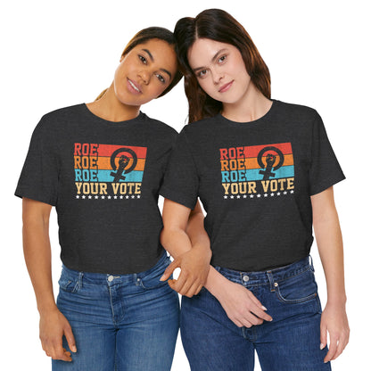 Roe Roe Roe Your Vote | Adult T-Shirt