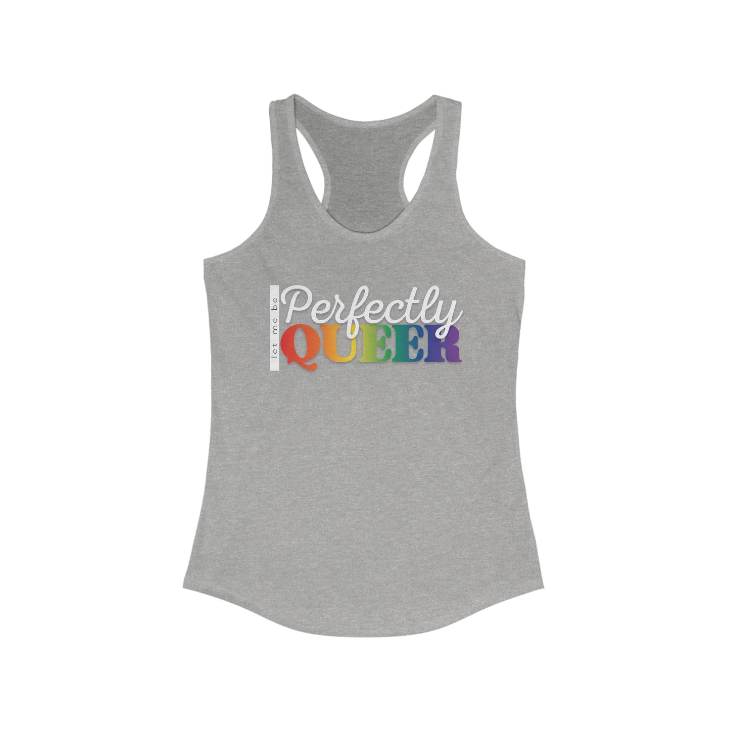 Let Me Be Perfectly Queer | Racerback Tank Top