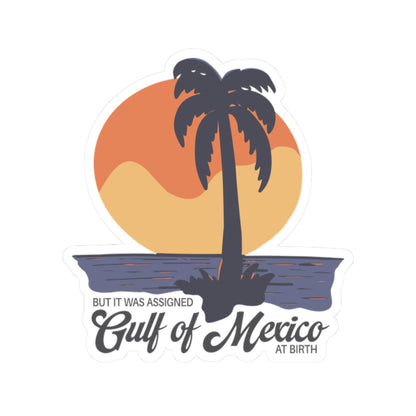 But It Was Assigned Gulf of Mexico at Birth | Kiss-Cut Sticker