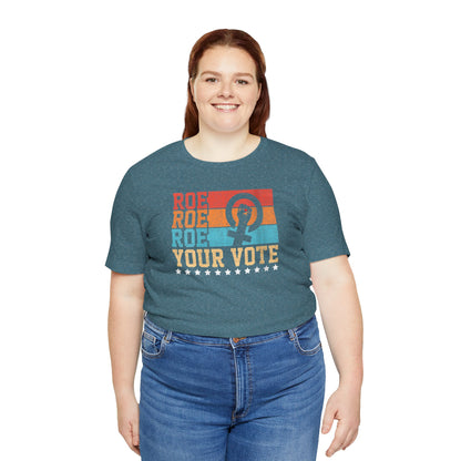 Roe Roe Roe Your Vote | Adult T-Shirt