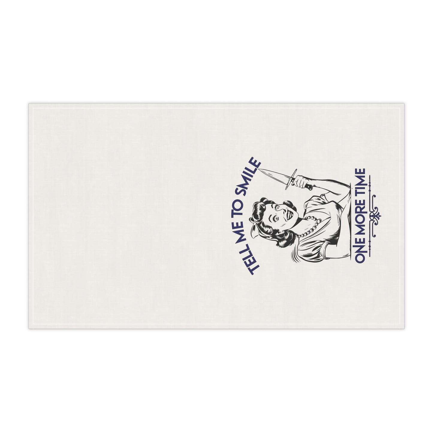 Tell Me to Smile One More Time | Tea Towel
